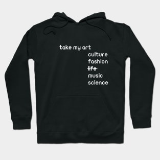 take my art culture fashion life music science gift Hoodie